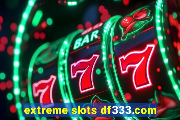 extreme slots df333.com